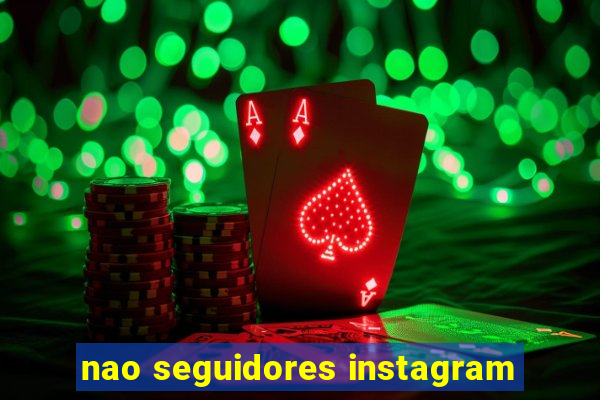 nao seguidores instagram